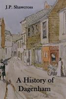 A History of Dagenham: in the County of Essex - John Peter Shawcross - cover