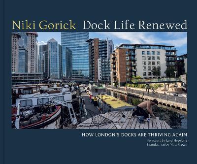 Dock Life Renewed: How London's Docks are Thriving Again - cover