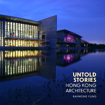 Untold Stories: Hong Kong Architecture - Raymond Fung - cover