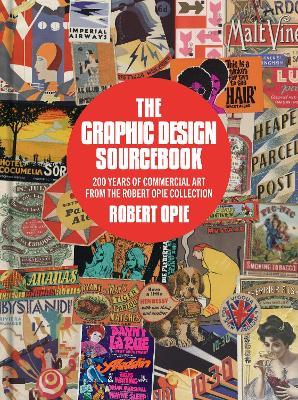 The Graphic Design Sourcebook: 200 Years of Commercial Art from the Robert Opie Collection - Robert Opie - cover