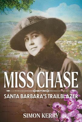 Miss Chase: Santa Barbara’s Trailblazer - Simon Kerry - cover