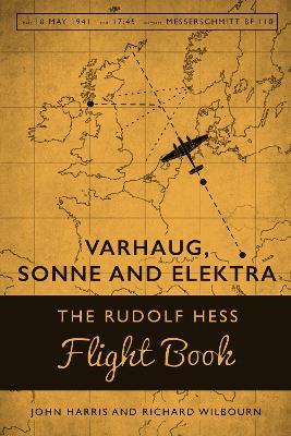 Varhaug, Sonne and Elecktra: The Rudolf Hess Flight Book - John Harris,Richard Wilbourn - cover