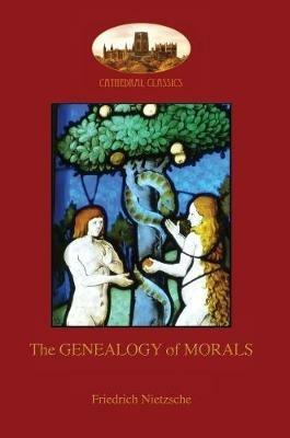 The Genealogy of Morals: With Editor's Comment and Biographical Note on Author (Aziloth Books) - Friedrich Nietzsche - cover
