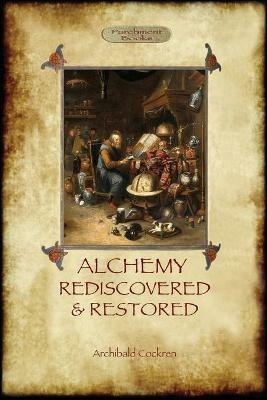Alchemy Rediscovered and Restored: Revised 2nd. ed. with foreword by Sir Dudley Borron Myers (Aziloth Books) - A Cockren - cover