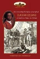 The Interesting Narrative of the Life of Olaudah Equiano, or Gustavus Vassa, the African, Written by Himself: With Two Maps (Aziloth Books) - Olaudah Equiano,Gustavus Vassa - cover