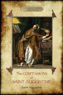 The Confessions of Saint Augustine: An intimate record of a great and pious soul laid bare before God; With Introduction and translation by Edward B. Pusey (Aziloth Books) - Saint Augustine - cover