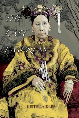 The Last Empress: the She-Dragon of China - Keith Laidler - cover