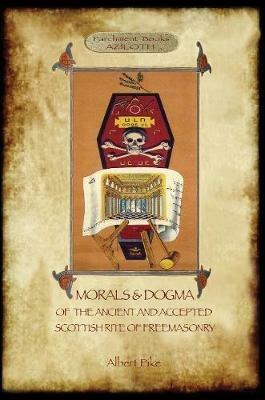 Morals and Dogma of the Ancient and Accepted Scottish Rite of Freemasonry: : Volume 1: the First 5 Degrees (with annotated glossary) - Albert Pike - cover