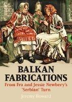 Balkan Fabrications: From Fra and Jessie Newbery's 'Serbian' Turn