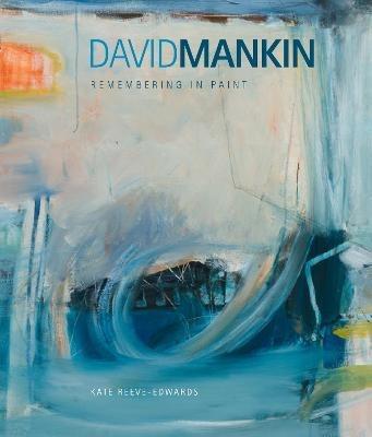 David Mankin: Remembering in Paint - Kate Reeve-Edwards - cover