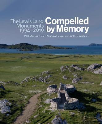 Compelled by Memory: The Lewis Land Monuments, 1994 – 2019 - Will Maclean,Marian Leven,Arthur Watson - cover