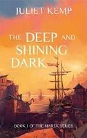 The Deep and Shining Dark - Juliet Kemp - cover