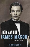 James Mason: Odd Man Out - Sheridan Morley - cover