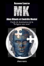 MK - Abus Rituels et Controle Mental: Outils de domination de la 