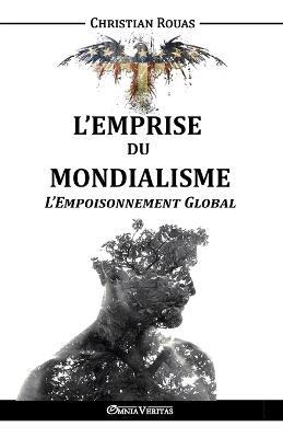 L'Emprise du Mondialisme - L'Empoisonnement Global - Christian Rouas - cover