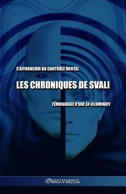 Les chroniques de Svali - S'affranchir du controle mental: Temoignage d'une ex-illuminati - Svali - cover