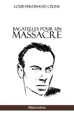 Bagatelles pour un massacre - Louis Ferdinand Celine - cover