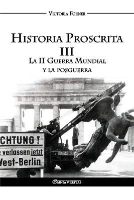 Historia Proscrita III: La II Guerra Mundial y la posguerra - Victoria Forner - cover