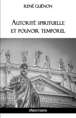 Autorite spirituelle et pouvoir temporel - Rene Guenon - cover