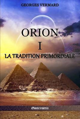 Orion I: la Tradition Primordiale - Georges Vermard - cover