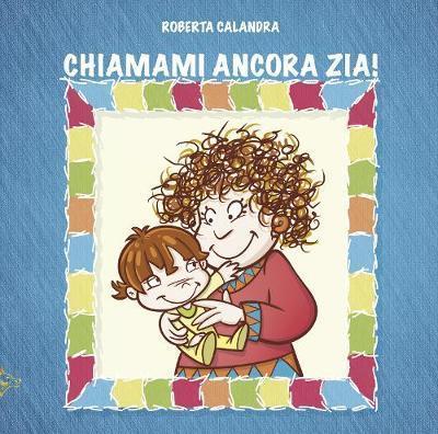 Chiamami ancora zia! - Roberta Calandra - copertina