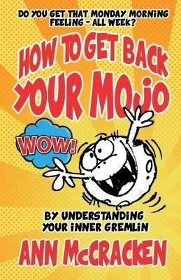 How to Get Back Your Mojo: By Understanding Your Inner Gremlin - Ann McCracken - cover