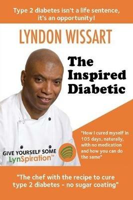 The Inspired Diabetic: The Chef with the Recipe to Cure Type 2 Diabetes - Lyndon Wissart - cover