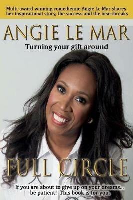Full Circle: Turning Your Gift Around - Angie Le Mar - cover