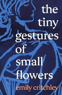 The Tiny Gestures of Small Flowers - Emily Critchley - cover