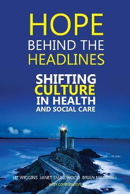 Hope Behind the Headlines: Shifting Culture in Health and Social Care - cover