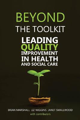 Beyond the Toolkit: Leading Quality Improvement in Health and Social Care - Brian Marshall - cover
