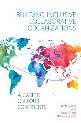 Building Inclusive Collaborative Organizations - A Career on Four Continents - Rolf P. Lynton - cover