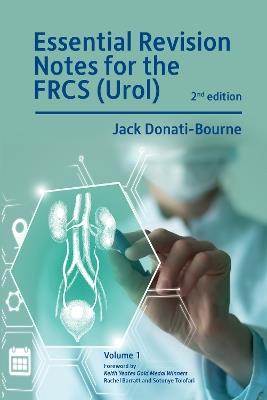 Essential Revision Notes for FRCS (Urol) 2nd Edition Volume 1: The essential revision book for candidates preparing for the Intercollegiate FRCS (Urol) examination - Jack Donati-Bourne - cover