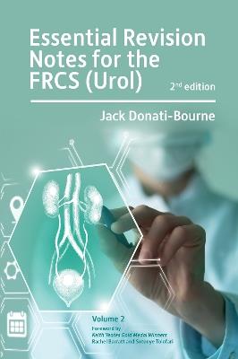Essential Revision Notes for FRCS (Urol) 2nd Edition Volume 2: The essential revision book for candidates preparing for the Intercollegiate FRCS (Urol) examination - Jack Donati-Bourne - cover