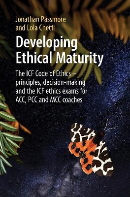 Developing Ethical Maturity: The ICF Code of Ethics - principles, decision-making and the ICF ethics exams for ACC, PCC and MCC Coaches - Jonathan Passmore,Lola Chetti - cover