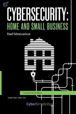 Cybersecurity: Home and Small Business - Raef Meeuwisse - cover