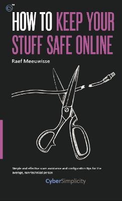 How to Keep Your Stuff Safe Online - Raef Meeuwisse - cover