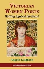 Victorian Women Poets: Writing Against The Heart