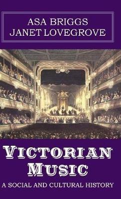Victorian Music: A social and cultural history - Asa Briggs,Janet Lovegrove - cover