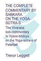 The Complete Commentary by Sa?kara on the Yoga Sutra-s: A Full Translation of the Newly Discovered Text