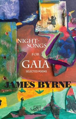Nightsongs for Gaia: Selected Poems - James Byrne - cover