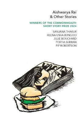 Aishwarya Rai & Other Stories: Winners of the Commonwealth?Short Story Prize 2024 - Sanjana Thakur - cover