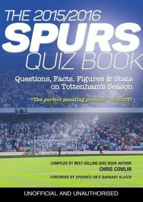 The 2015/2016 Spurs Quiz and Fact Book: Questions, Facts, Figures & Stats on Tottenham's Season - Chris Cowlin - cover