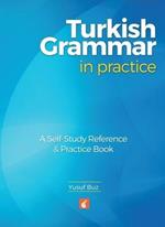 Turkish Grammar in Practice - A self-study reference & practice book