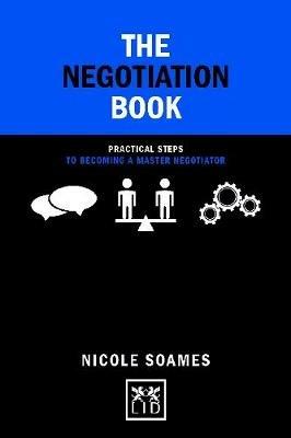 The Negotiation Book: Practical Steps to Becoming a Master Negotiator - Nicole Soames - cover