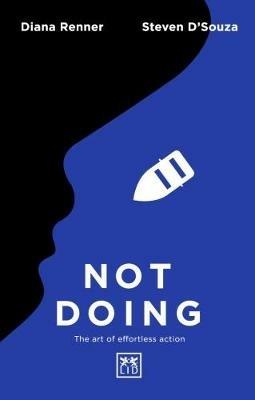 Not Doing: The Art of Turning Struggle into Ease - Steven D'Souza,Diana Renner - cover