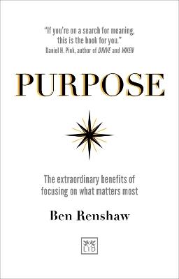 Purpose: The extraordinary benefits of focusing on what matters most - Ben Renshaw - cover
