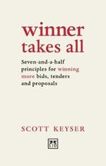 Winner Takes All: Seven-and-a-half principles for winning bids, tenders and proposals