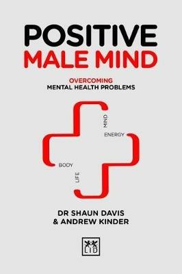 Positive Male Mind: Overcoming mental health problems - Shaun Davis,Andrew Kinder - cover