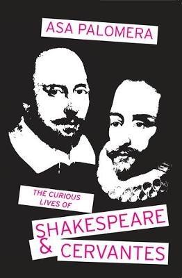 The Curious Lives of Shakespeare and Cervantes - Asa Palomera - cover